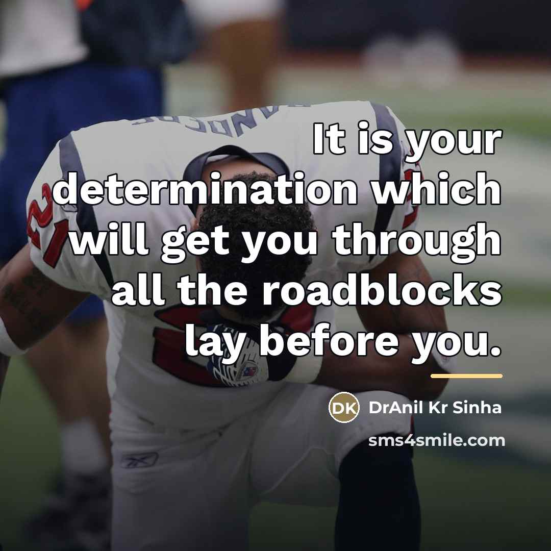 “It is your determination which will get you through all…” quote by DrAnil Kr Sinha