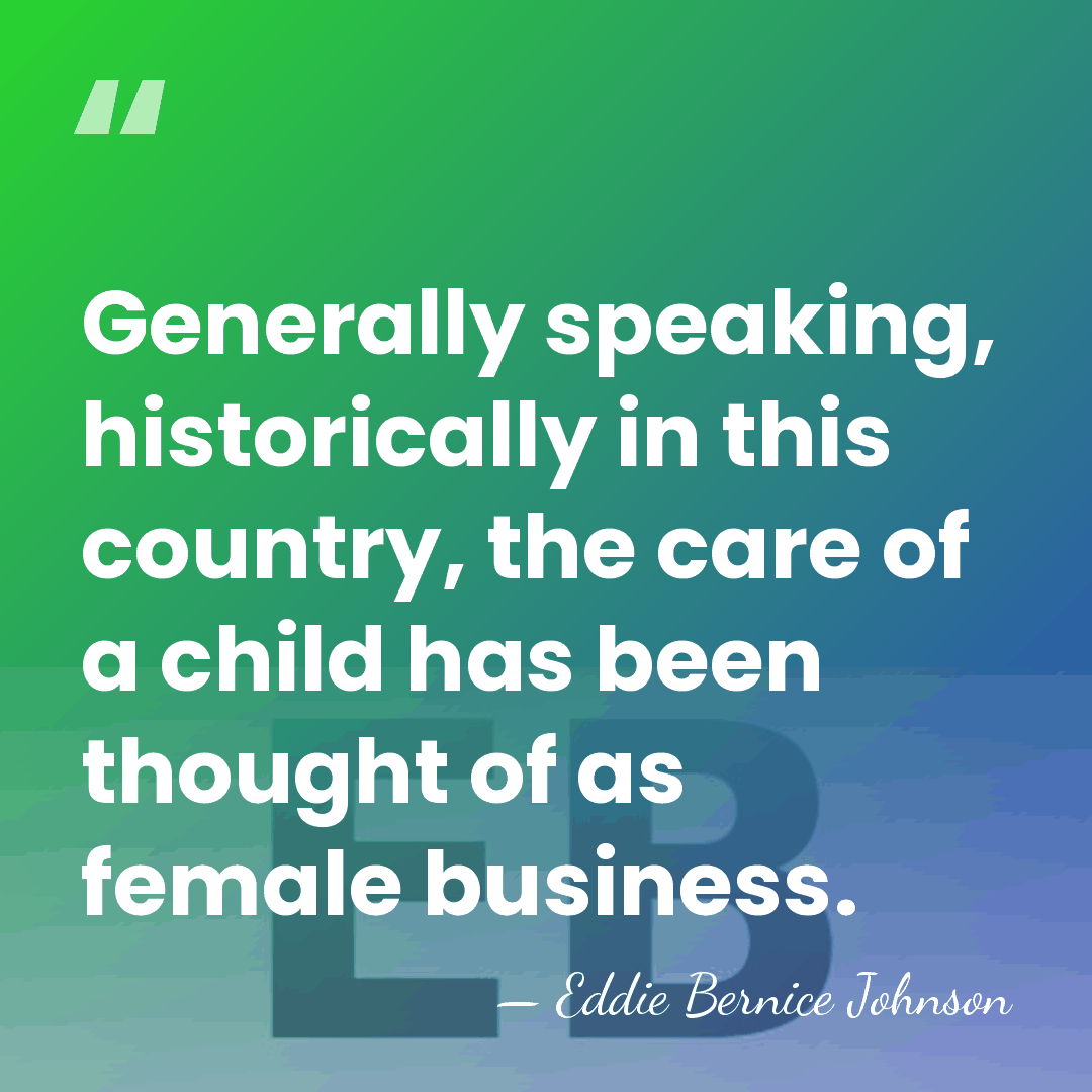 Generally speaking, historically in this country, the care of a child has&hellip; - Eddie Bernice Johnson