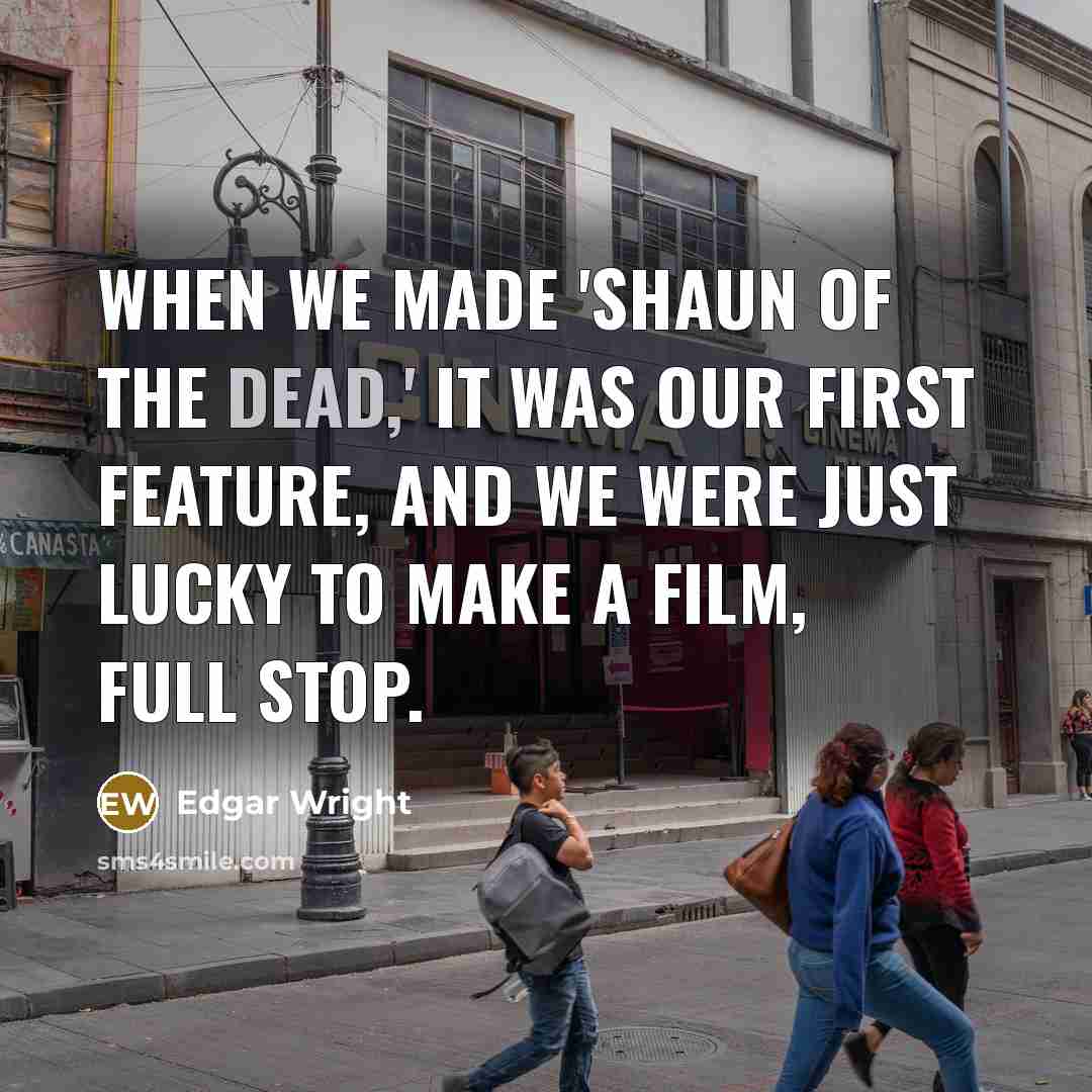 “When we made 'Shaun of the Dead,' it was our…” quote by Edgar Wright