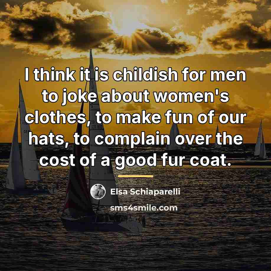 “I think it is childish for men to joke about…” quote by Elsa Schiaparelli