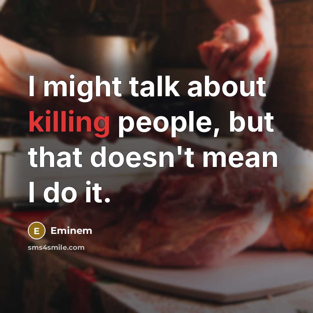 “I might talk about killing people, but that doesn't mean…” quote by Eminem