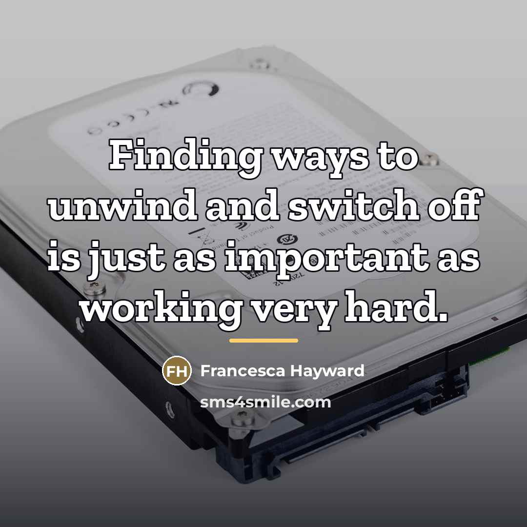 “Finding ways to unwind and switch off is just as…” quote by Francesca Hayward