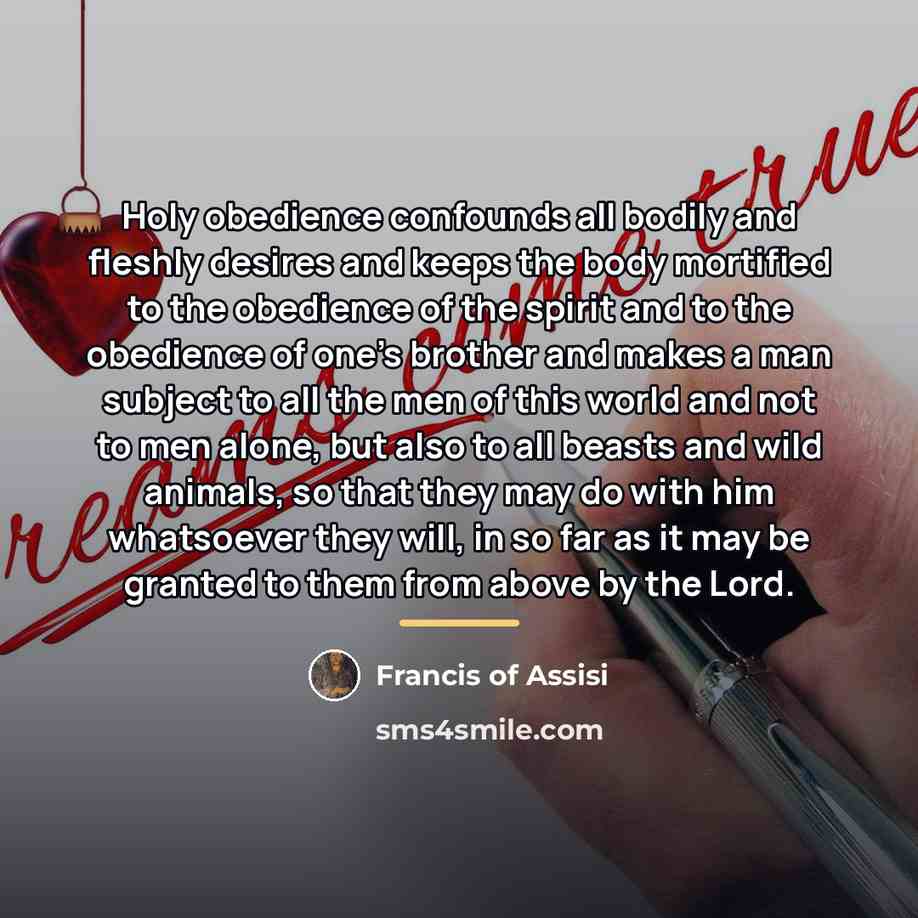 “Holy obedience confounds all bodily and fleshly desires and keeps…” quote by Francis of Assisi