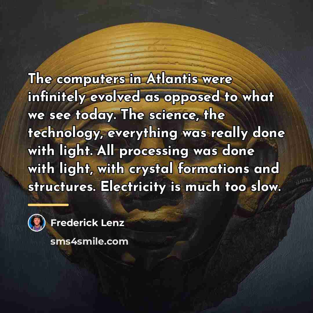 “The computers in Atlantis were infinitely evolved as opposed to…” quote by Frederick Lenz