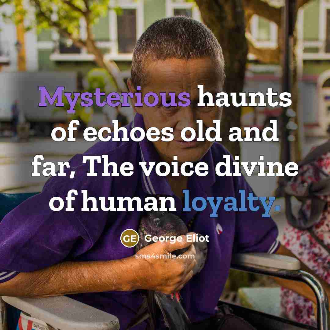 “Mysterious haunts of echoes old and far, The voice divine…” quote by George Eliot