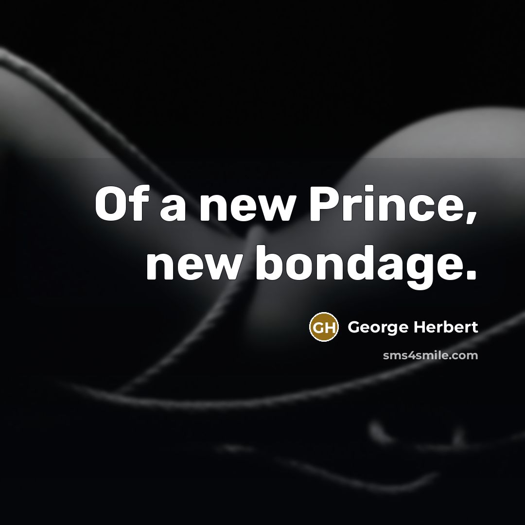 “Of a new Prince, new bondage.…” quote by George Herbert