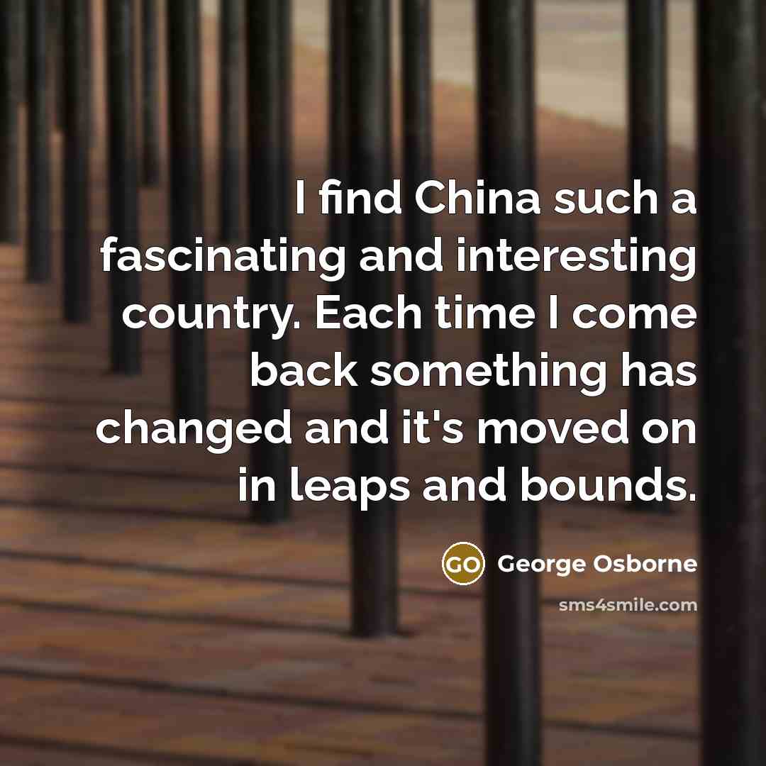 “I find China such a fascinating and interesting country. Each…” quote by George Osborne