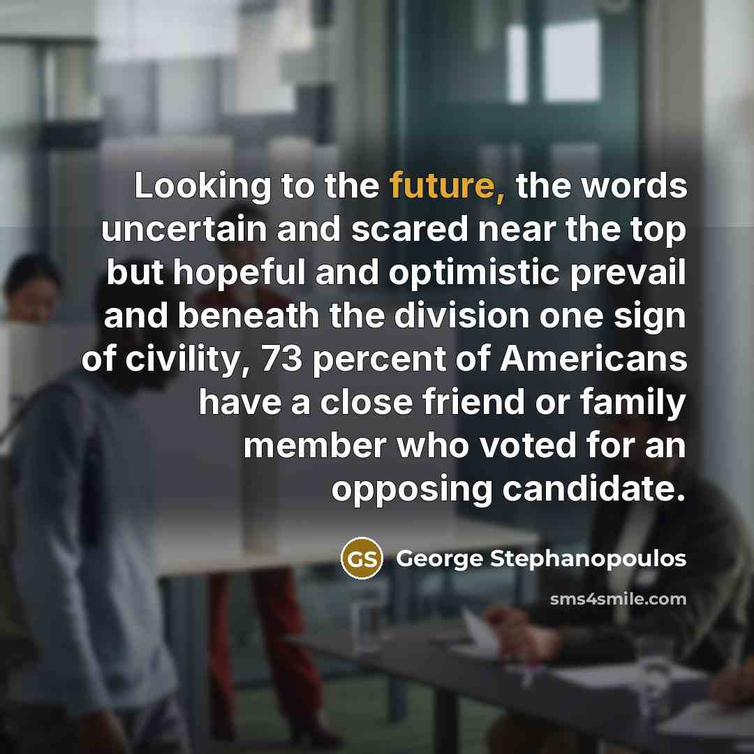 “Looking to the future, the words uncertain and scared near…” quote by George Stephanopoulos