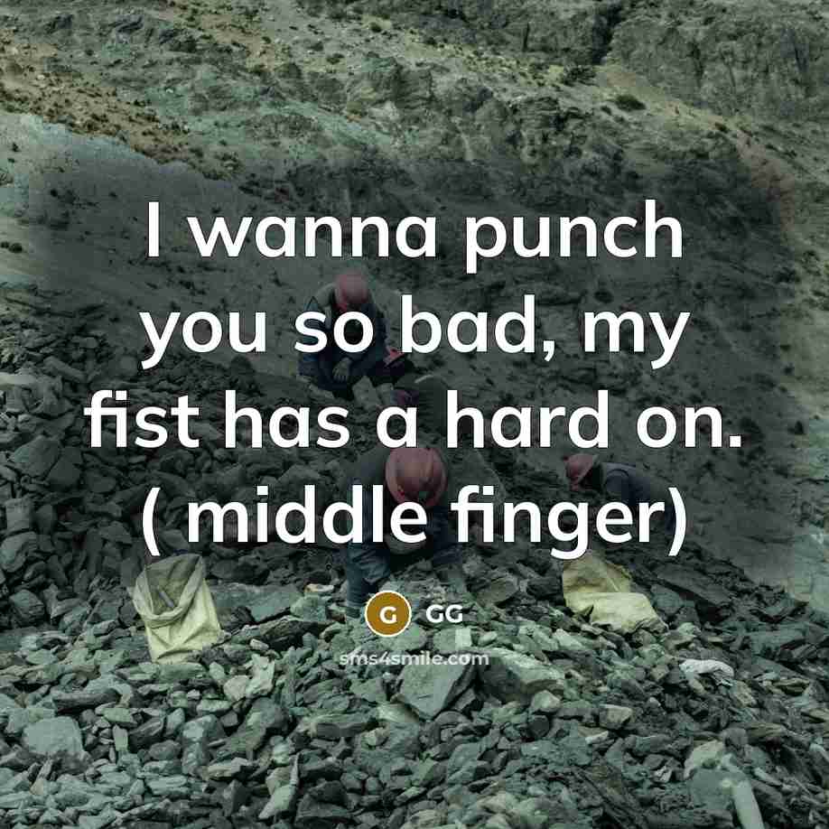 “I wanna punch you so bad, my fist has a…” quote by GG