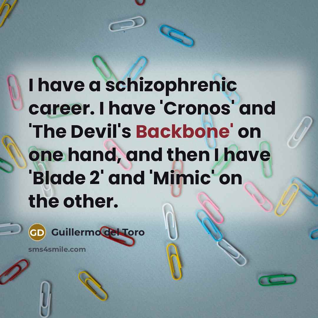“I have a schizophrenic career. I have 'Cronos' and 'The…” quote by Guillermo del Toro