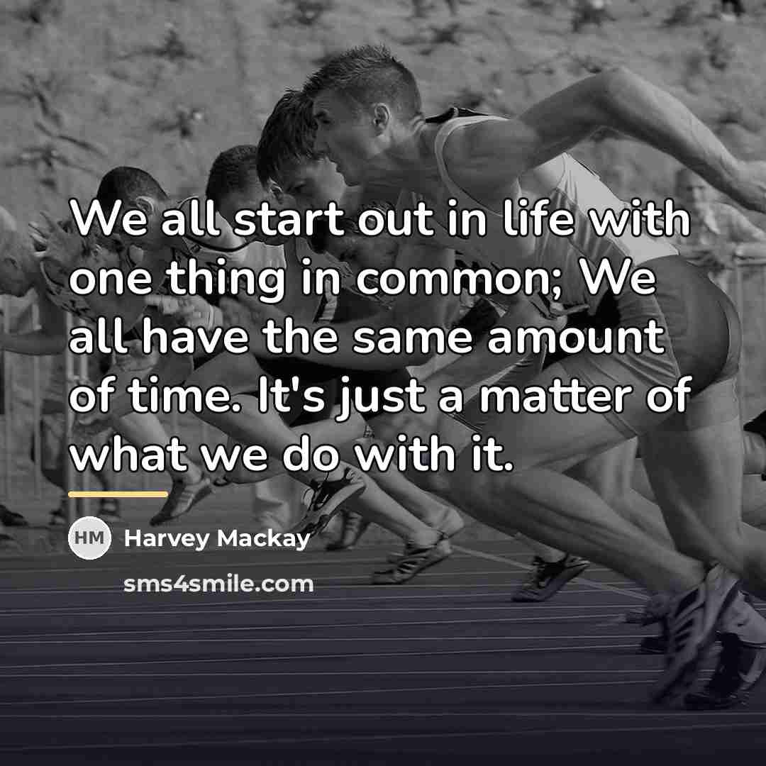 “We all start out in life with one thing in…” quote by Harvey Mackay