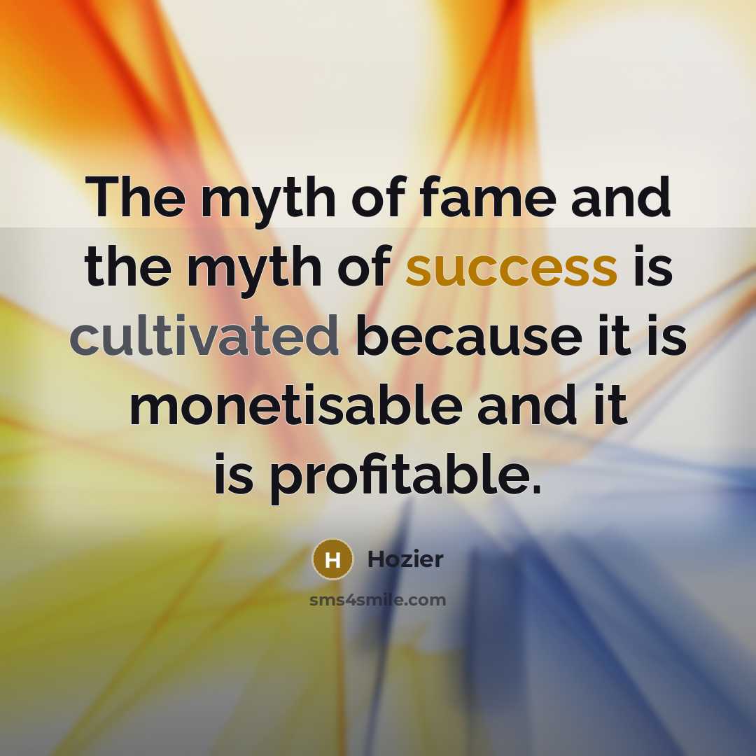 “The myth of fame and the myth of success is…” quote by Hozier