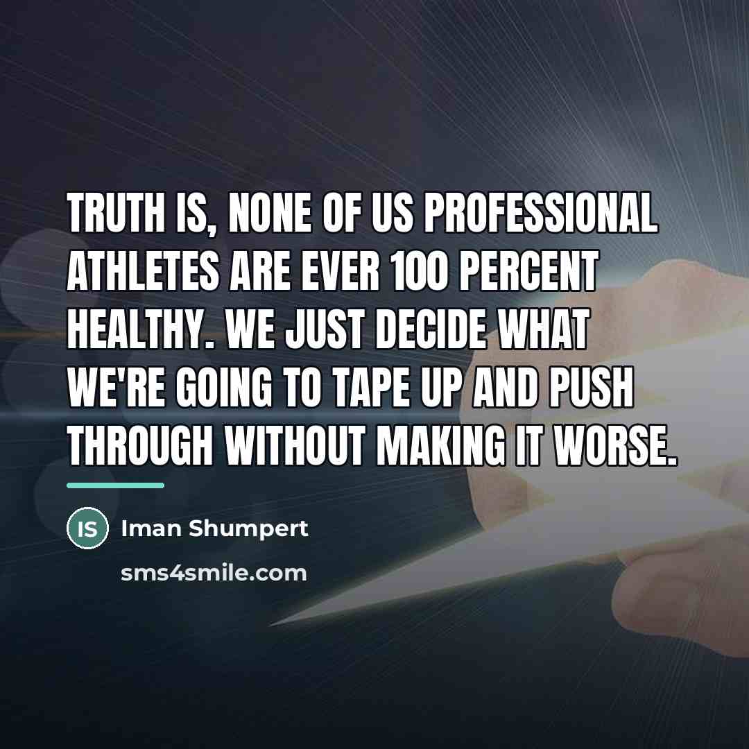 “Truth is, none of us professional athletes are ever 100…” quote by Iman Shumpert