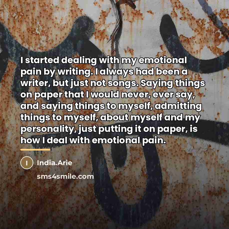 “I started dealing with my emotional pain by writing. I…” quote by India.Arie