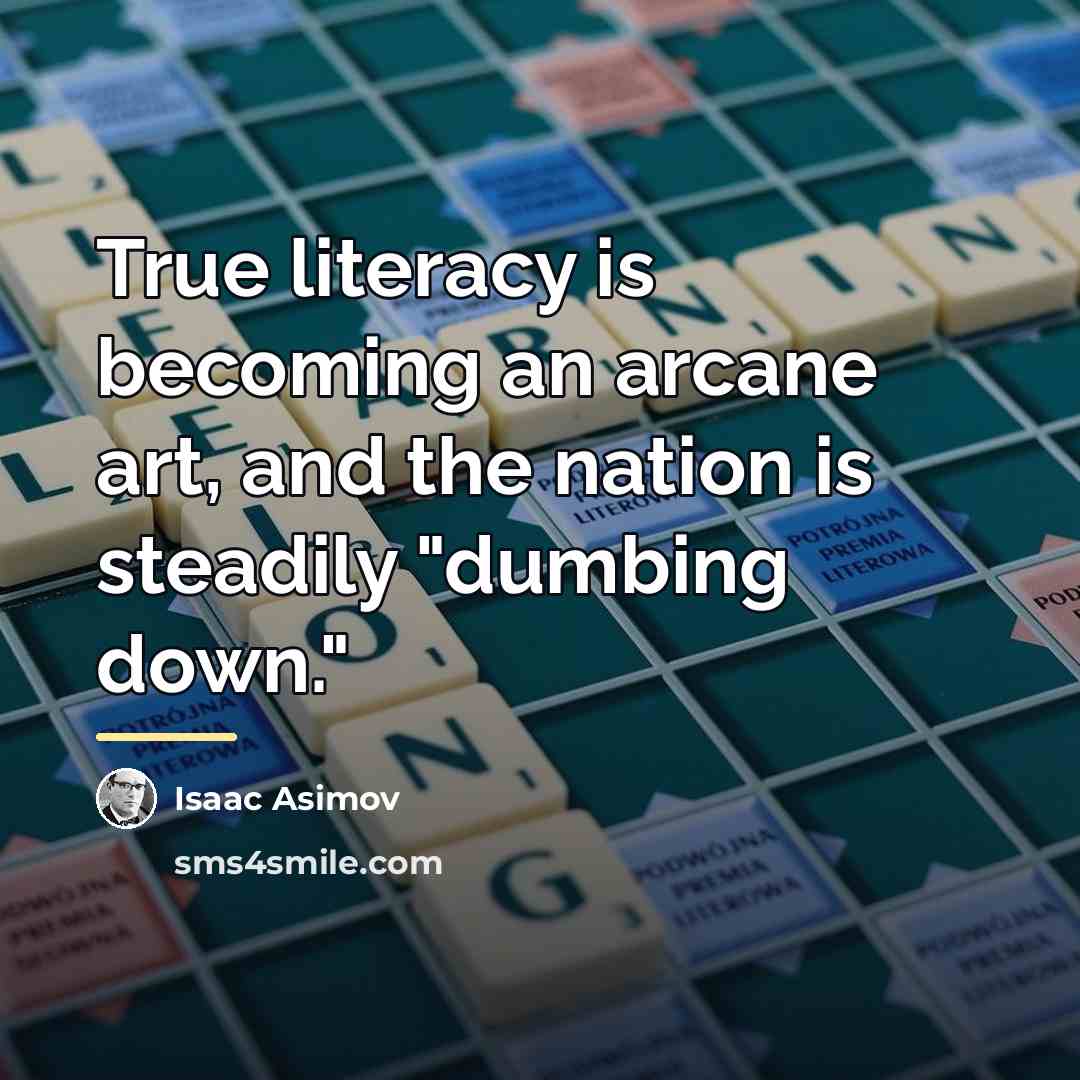 “True literacy is becoming an arcane art, and the nation…” quote by Isaac Asimov