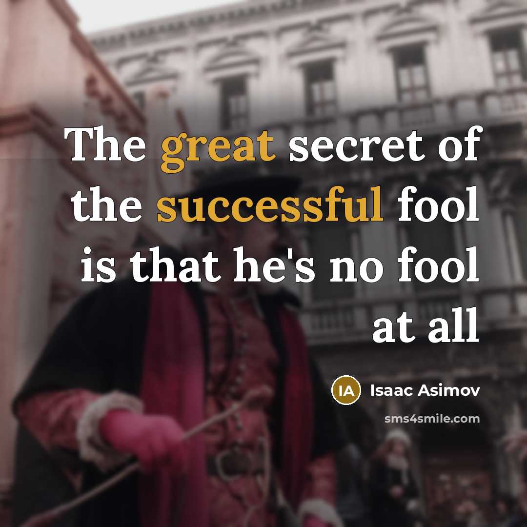 “The great secret of the successful fool is that he's…” quote by Isaac Asimov