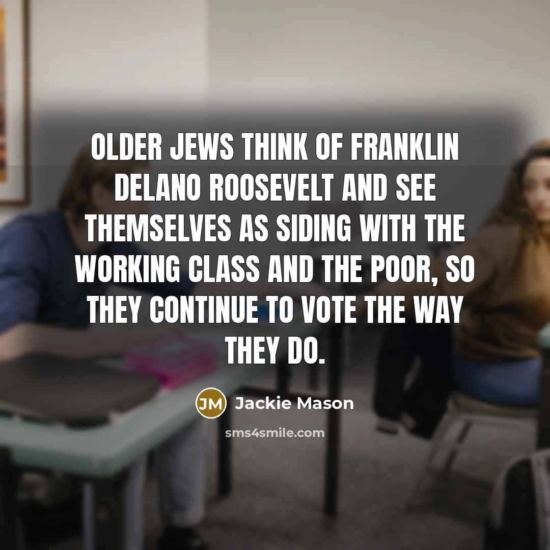 “Older Jews think of Franklin Delano Roosevelt and see themselves…” quote by Jackie Mason