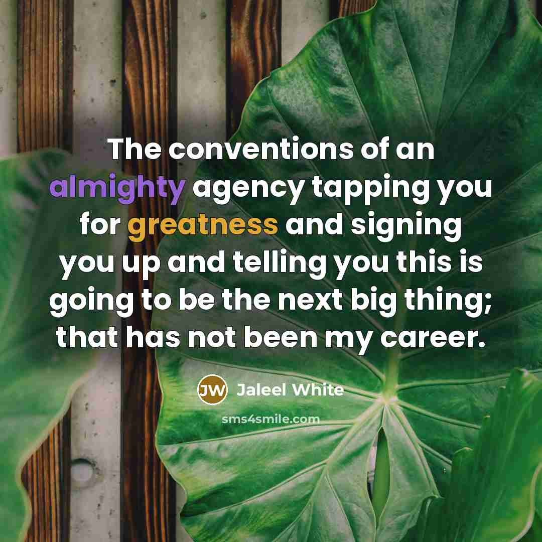 “The conventions of an almighty agency tapping you for greatness…” quote by Jaleel White