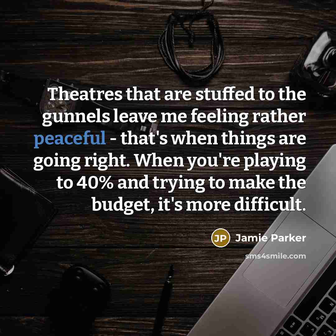 “Theatres that are stuffed to the gunnels leave me feeling…” quote by Jamie Parker