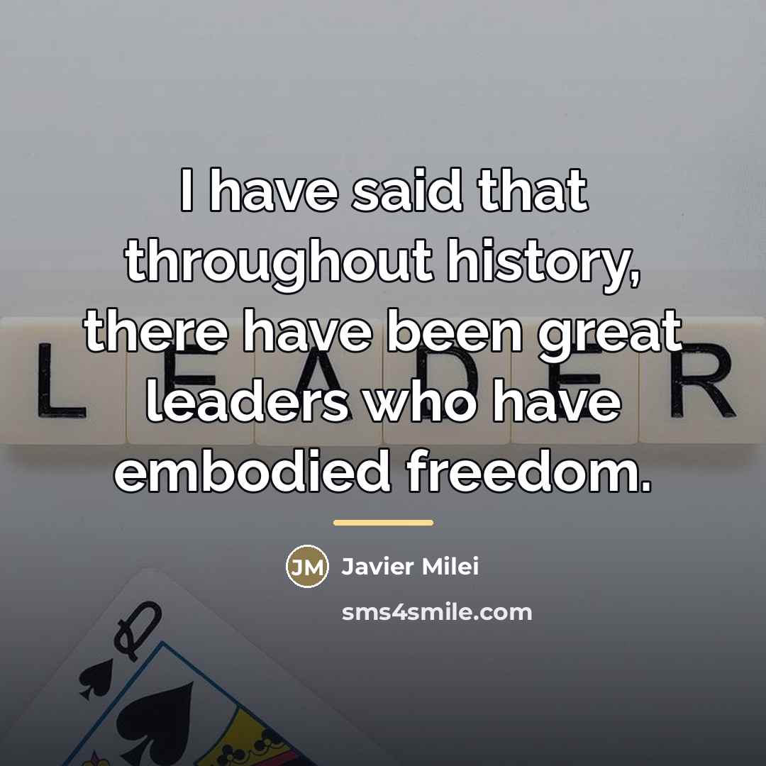 “I have said that throughout history, there have been great…” quote by Javier Milei