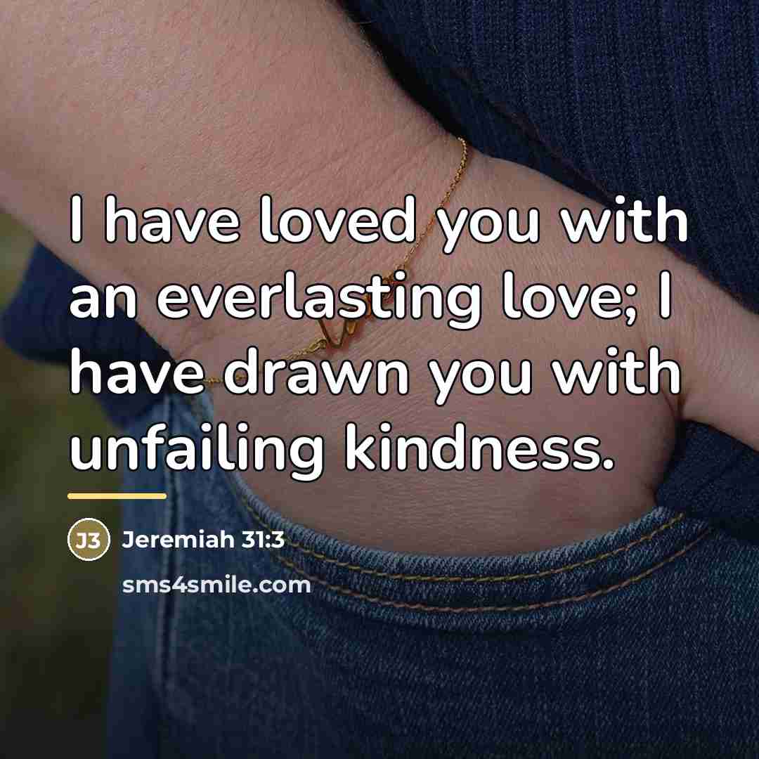 “I have loved you with an everlasting love; I have…” quote by Jeremiah 31:3