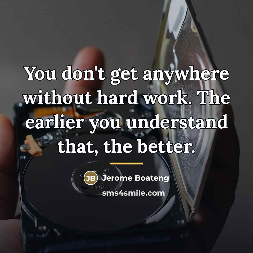 “You don't get anywhere without hard work. The earlier you…” quote by Jerome Boateng