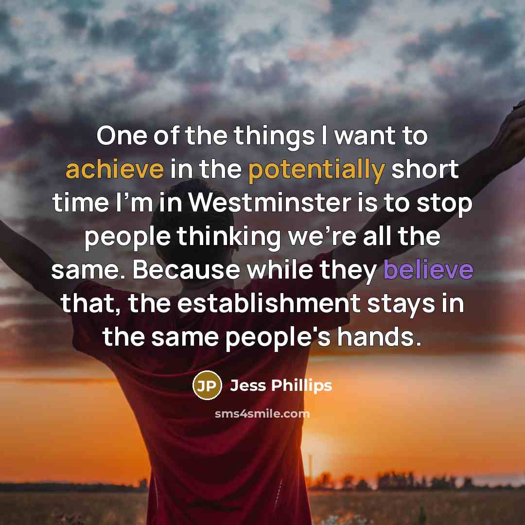 “One of the things I want to achieve in the…” quote by Jess Phillips