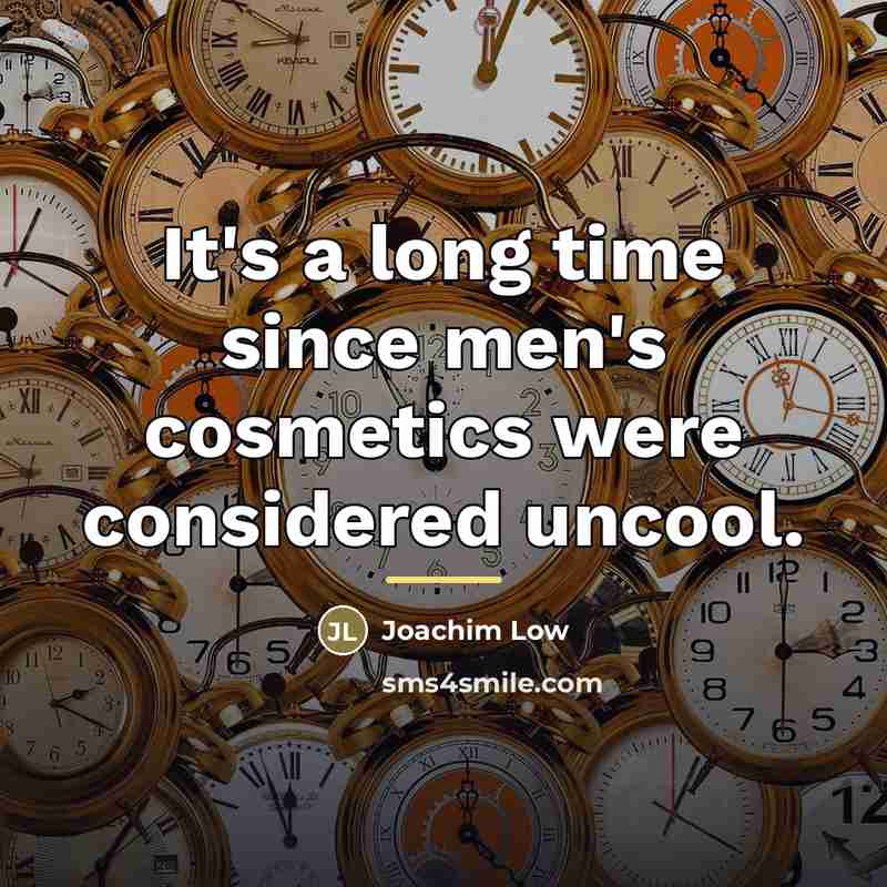 “It's a long time since men's cosmetics were considered uncool.…” quote by Joachim Low