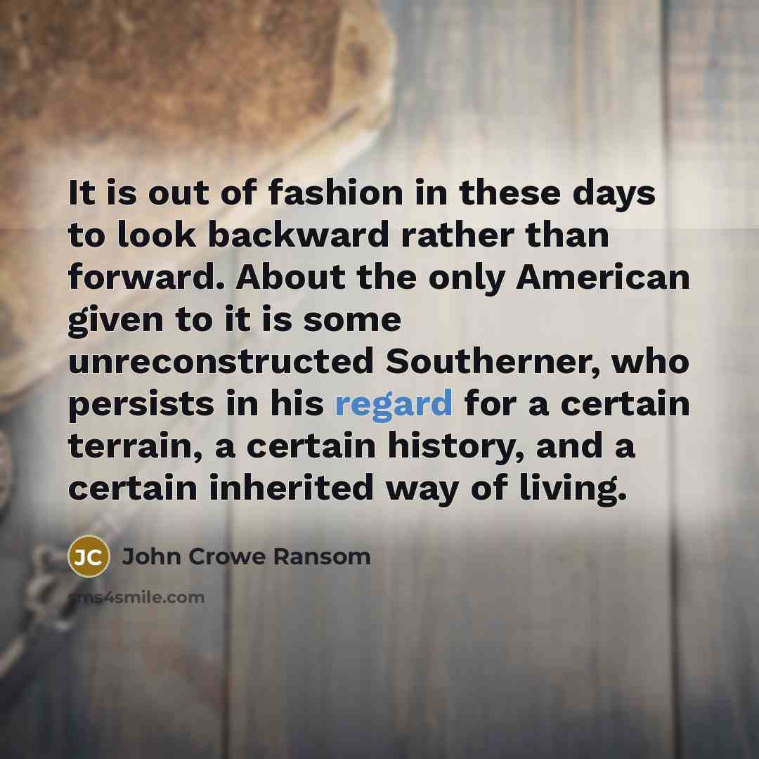 “It is out of fashion in these days to look…” quote by John Crowe Ransom