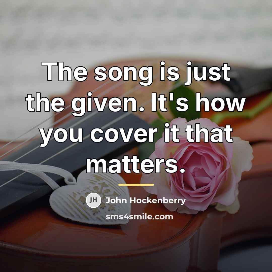 “The song is just the given. It's how you cover…” quote by John Hockenberry