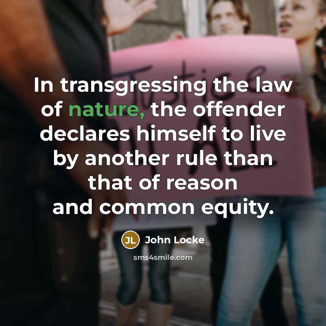 “In transgressing the law of nature, the offender declares himself…” quote by John Locke