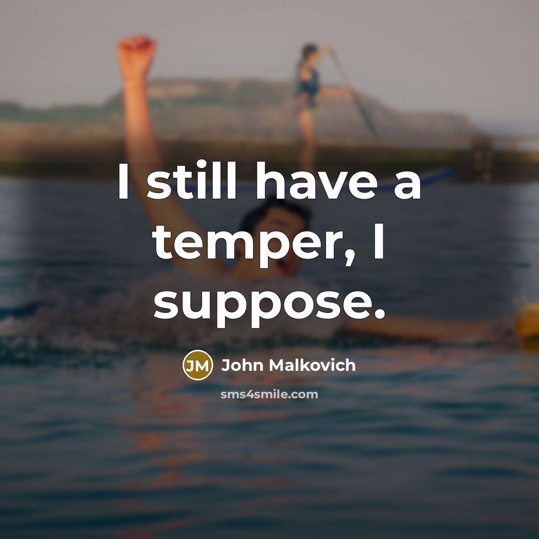 “I still have a temper, I suppose.…” quote by John Malkovich