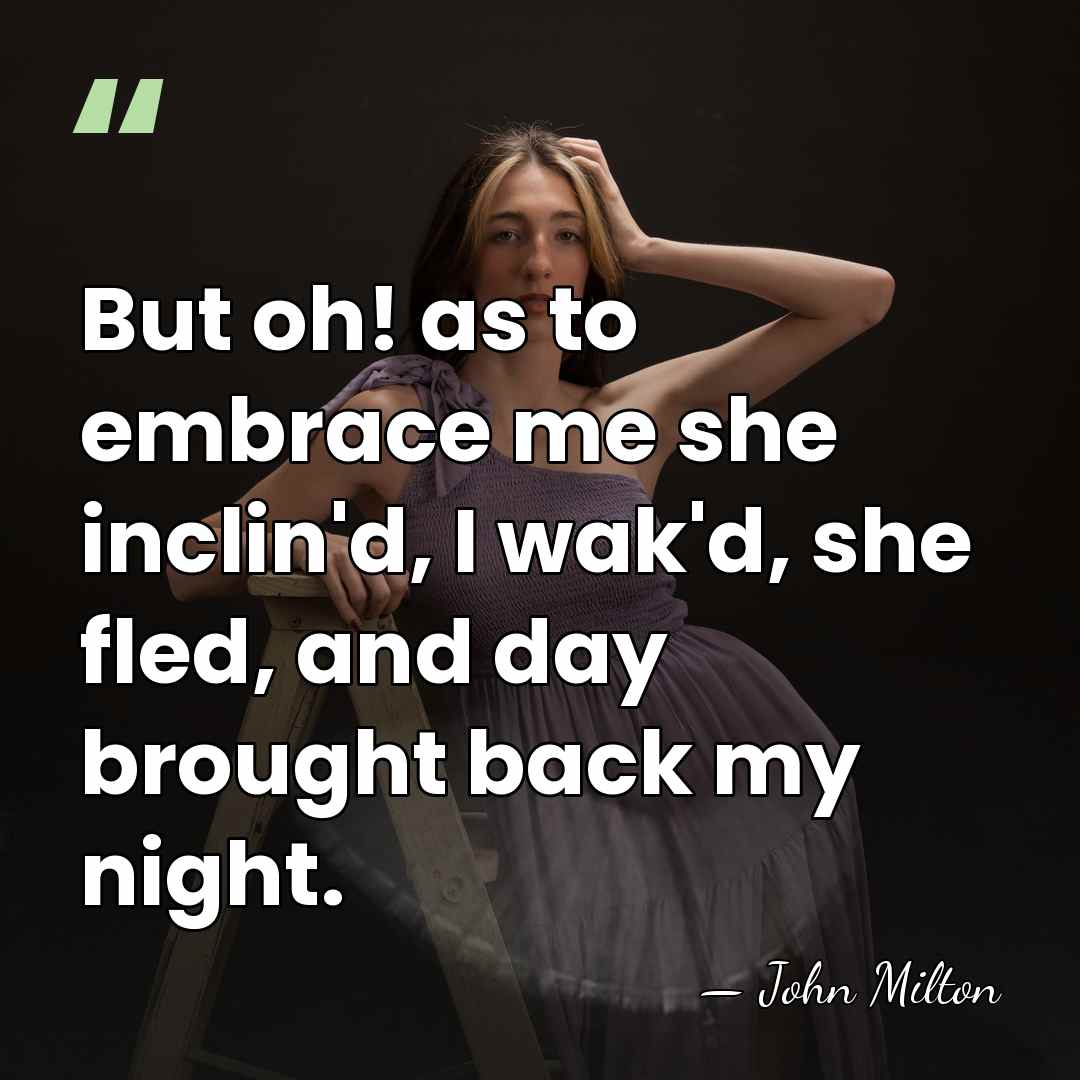But oh! as to embrace me she inclin'd, I wak'd, she fled,&hellip; - John Milton