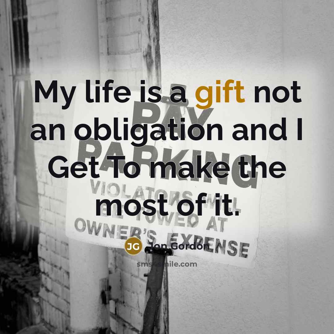 “My life is a gift not an obligation and I…” quote by Jon Gordon