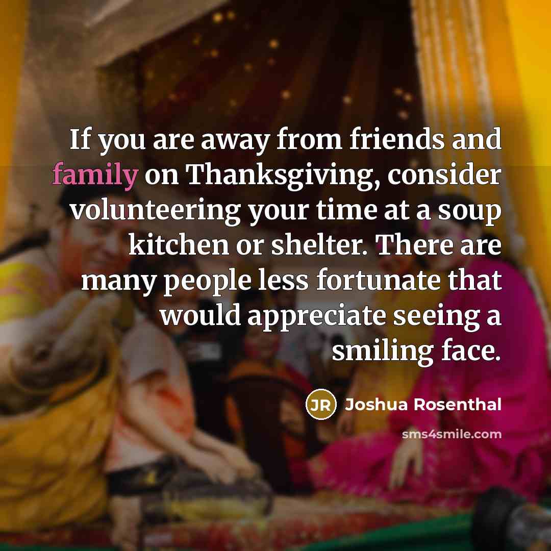 “If you are away from friends and family on Thanksgiving,…” quote by Joshua Rosenthal