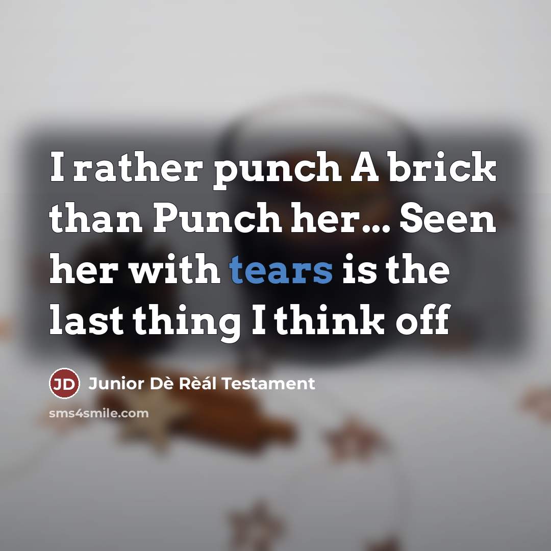 “I rather punch A brick than Punch her... Seen her…” quote by Junior Dè Rèál Testament