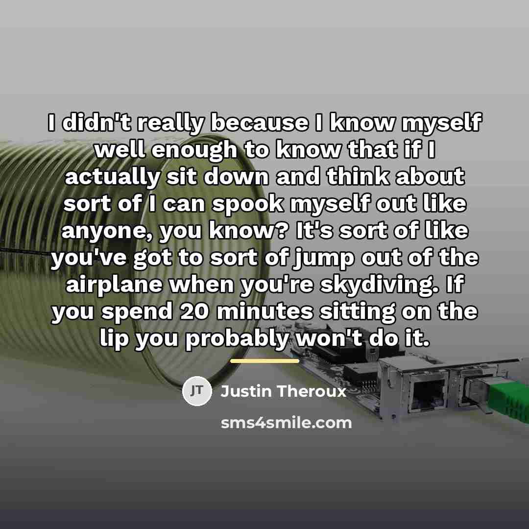 “I didn't really because I know myself well enough to…” quote by Justin Theroux