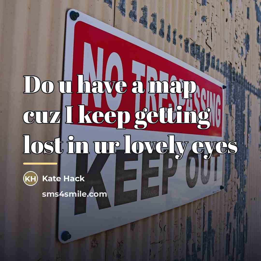 “Do u have a map cuz I keep getting lost…” quote by Kate Hack