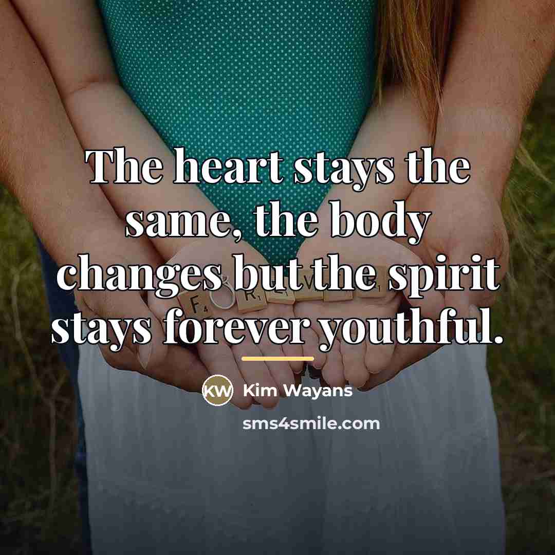“The heart stays the same, the body changes but the…” quote by Kim Wayans