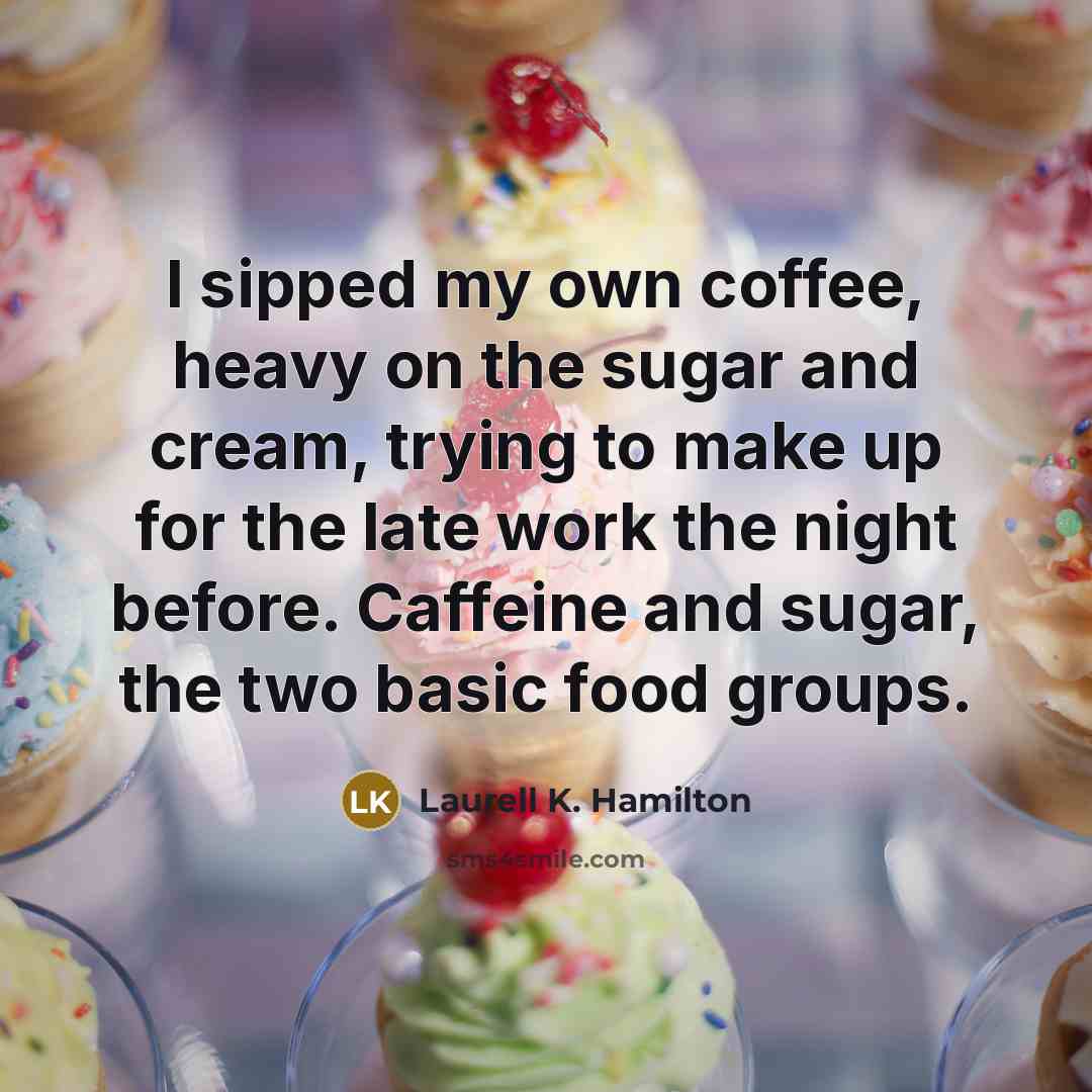 “I sipped my own coffee, heavy on the sugar and…” quote by Laurell K. Hamilton