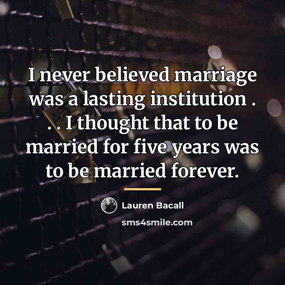 “I never believed marriage was a lasting institution . .…” quote by Lauren Bacall