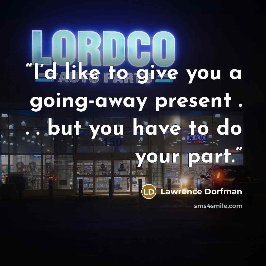 “I’d like to give you a going-away present . . . but you have to do your part.” quote by Lawrence Dorfman