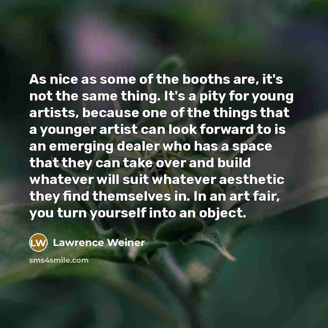 “As nice as some of the booths are, it's not…” quote by Lawrence Weiner