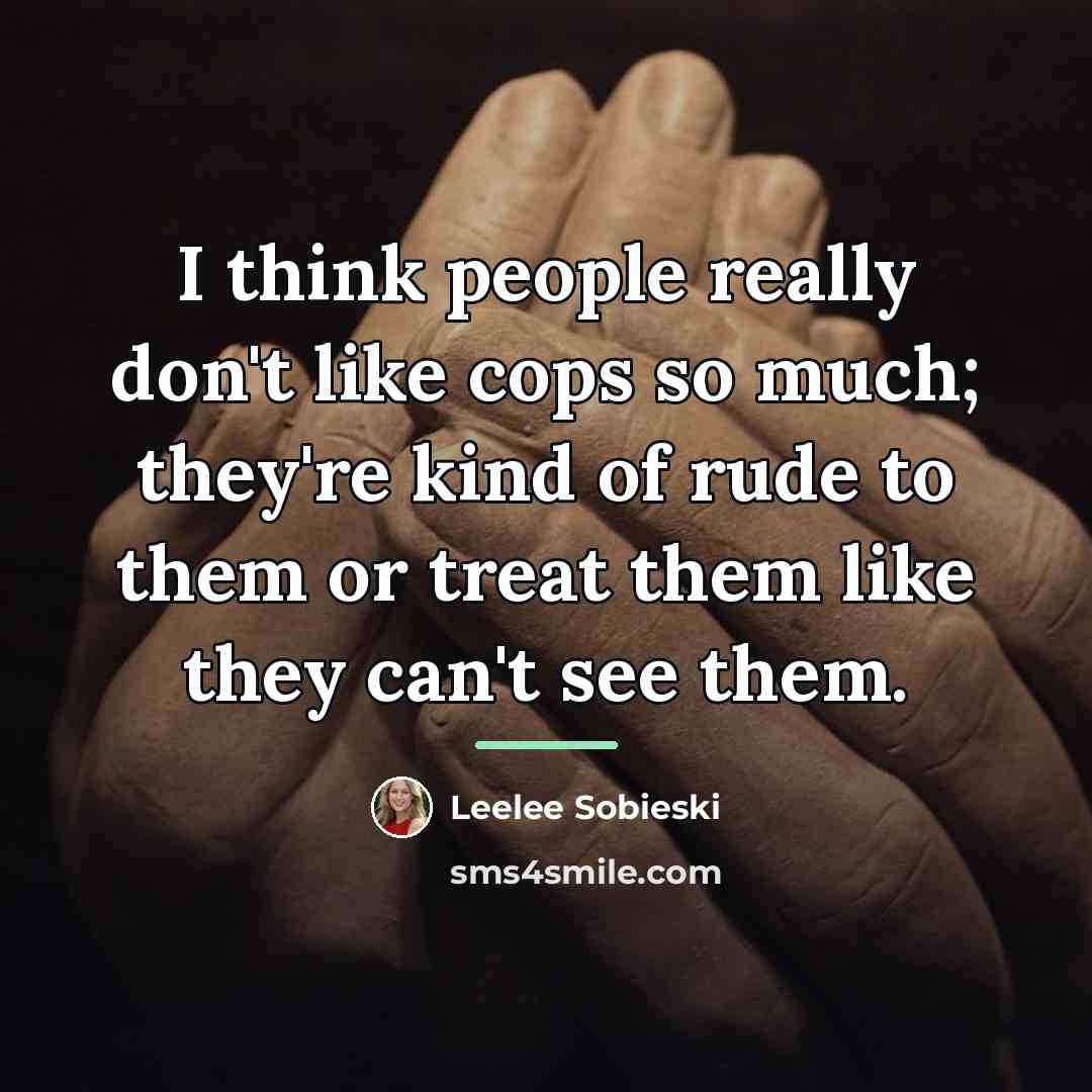 “I think people really don't like cops so much; they're…” quote by Leelee Sobieski