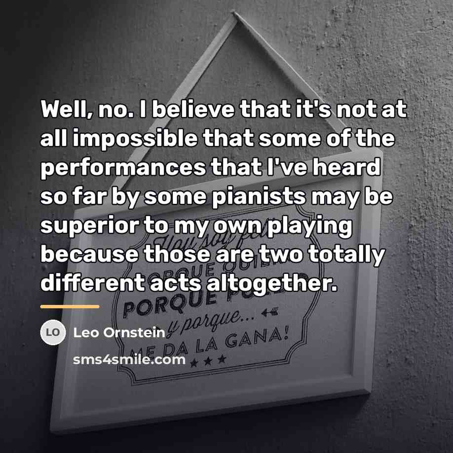 “Well, no. I believe that it's not at all impossible…” quote by Leo Ornstein