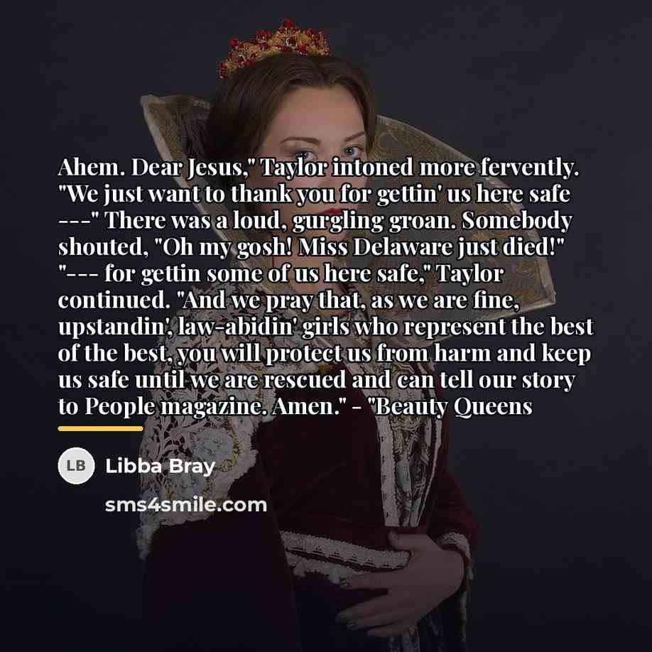 “Ahem. Dear Jesus," Taylor intoned more fervently. "We just want…” quote by Libba Bray