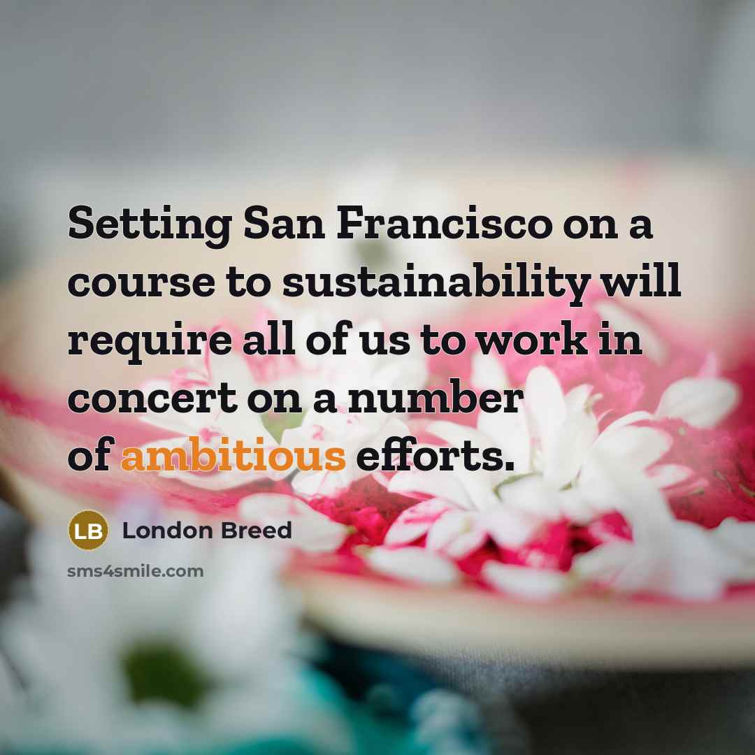 “Setting San Francisco on a course to sustainability will require…” quote by London Breed