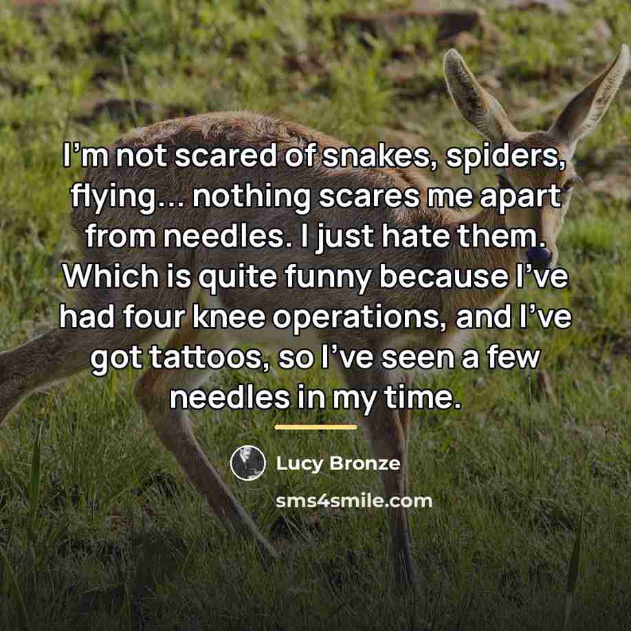 “I'm not scared of snakes, spiders, flying... nothing scares me…” quote by Lucy Bronze