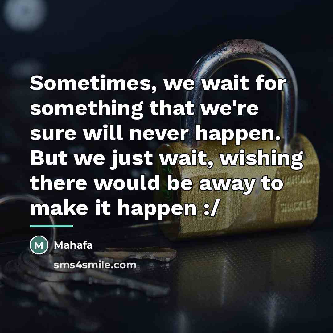 “Sometimes, we wait for something that we're sure will never…” quote by Mahafa