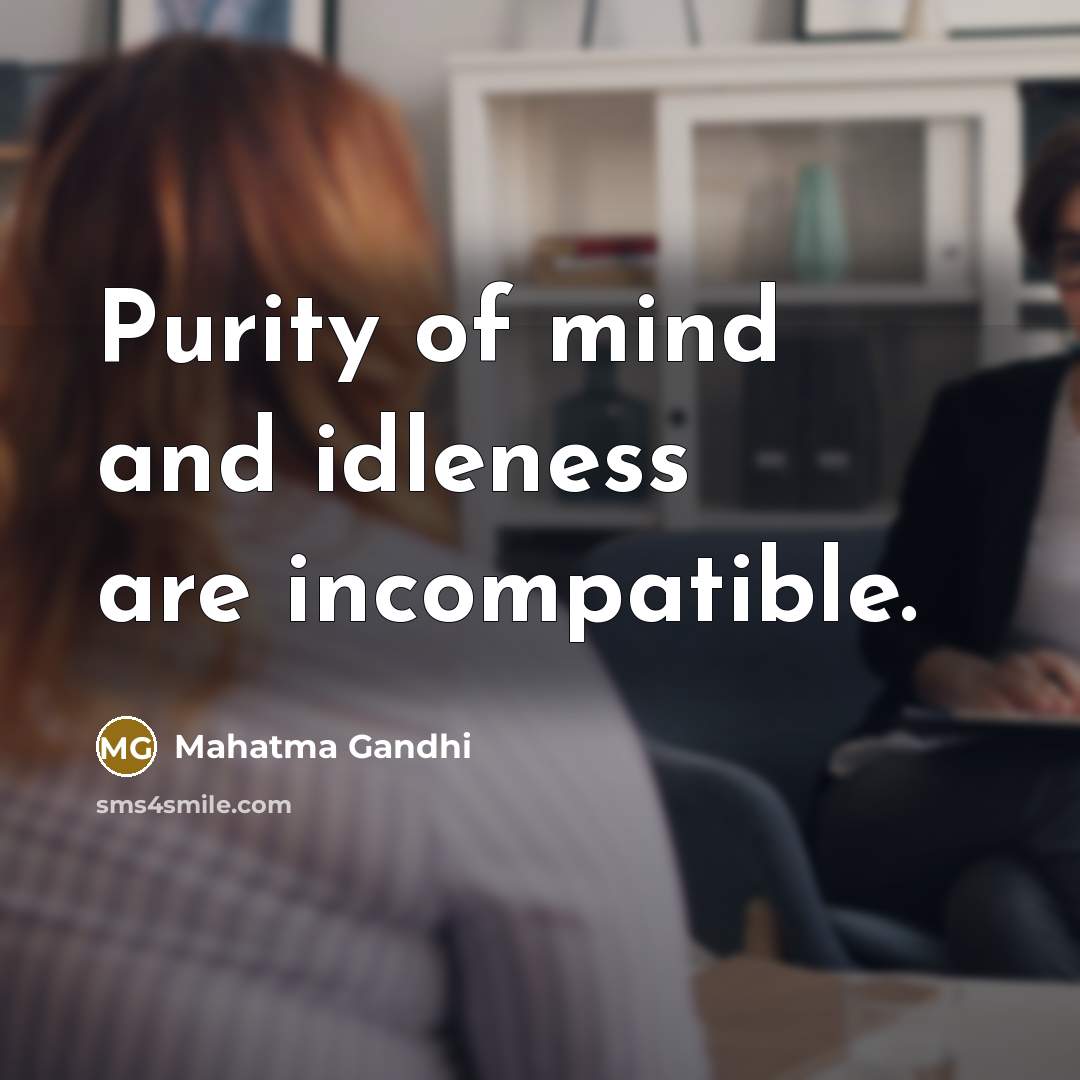 “Purity of mind and idleness are incompatible.…” quote by Mahatma Gandhi